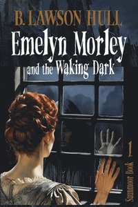 bokomslag Emelyn Morley and the Waking Dark
