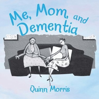 Quinn Morris - Me, Mom, and Dementia, Häftad