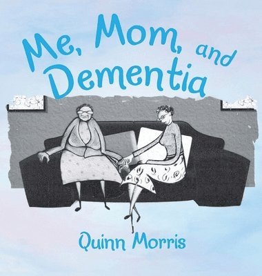 Quinn Morris - Me, Mom, and Dementia, Inbunden