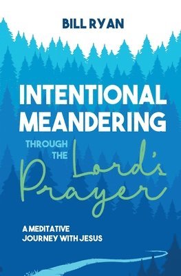 Bill Ryan - Intentional Meandering Through the Lord's Prayer, Häftad