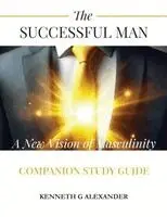 Kenneth G Alexander - Successful Man A New Vision of Masculinity Companion Study Guide, Häftad. Tillgänglighet: Lägg i varukorg