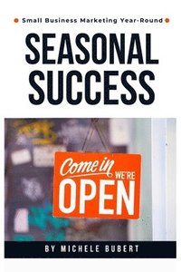 bokomslag Seasonal Success: Small Business Marketing Year-Round