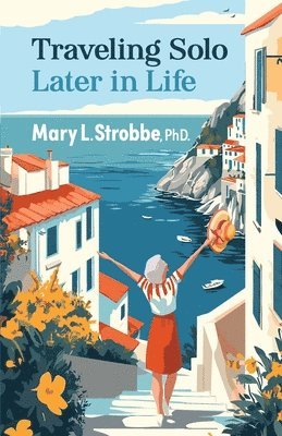 Mary Strobbe - Traveling Solo Later in Life, Häftad
