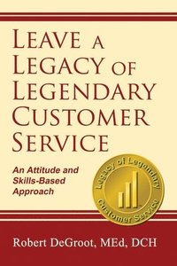 bokomslag Leave a Legacy of Legendary Customer Service