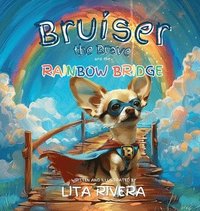 bokomslag Bruiser the Brave and the Rainbow Bridge