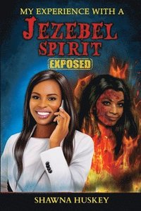 bokomslag My Experience with a Jezebel Spirit (Exposed)