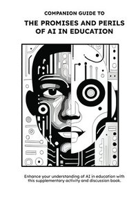 bokomslag Companion Guide to The Promises and Perils of AI in Education: Ethics and Equity Have Entered The Chat