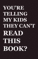 bokomslag You're Telling My Kids They Can't Read This Book?