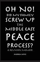 Andrew Laties - Oh No! Did My Family Screw Up The Middle East Peace Process?, Häftad