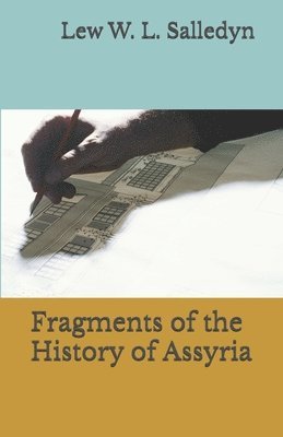 Lew W. L. Salledyn - Fragments of the History of Assyria, Häftad