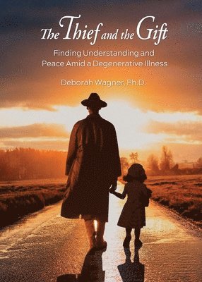 The Thief and the Gift: Finding Understanding and Peace Amid a Degenerative Illness 1