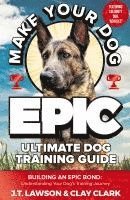 bokomslag Make Your Dog Epic Ultimate Dog Training Guide