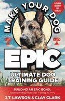 J T Lawson, Clay Clark - Make Your Dog Epic Ultimate Dog Training Guide, Häftad