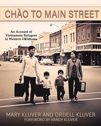 bokomslag Chào to Main Street: An Account of Vietnamese Refugees in Western Oklahoma: An Account of Vietnamese Refugees in Western Oklahoma