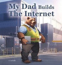 bokomslag My Dad Builds The Internet