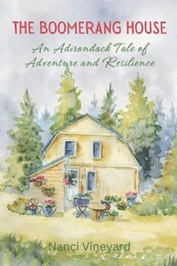 bokomslag The Boomerang House: An Adirondack Tale of Adventure and Resilience