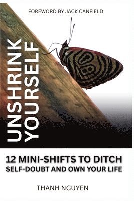 Unshrink Yourself: 12 Mini-Shifts to Ditch Self-Doubt and Own Your Life