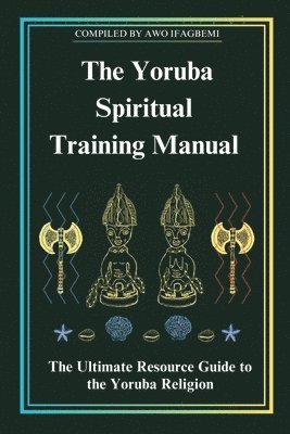 The Yoruba Spiritual Training Manual 1