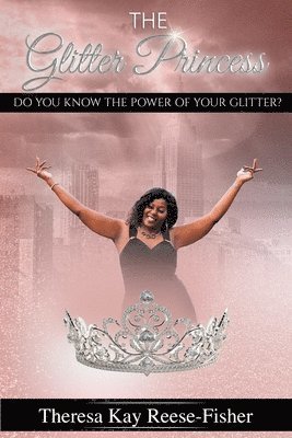 bokomslag The Glitter Princess: Do You Know The Power Of Your Glitter?