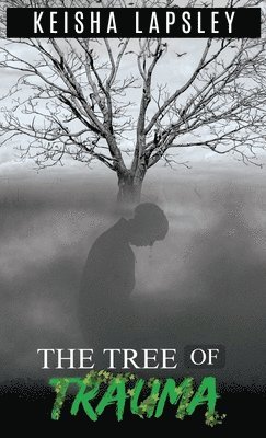 Keisha Lapsley - Tree Of Trauma, Inbunden