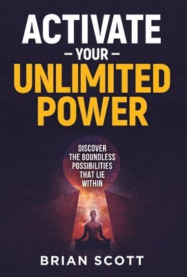 Brian Scott - Activate Your Unlimited Power, Inbunden