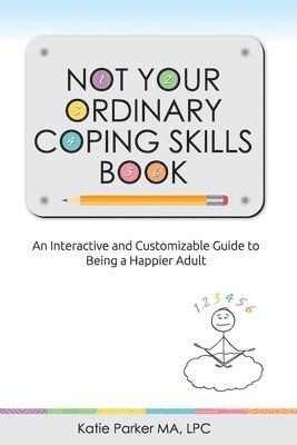 Lpc Katie Parker Ma, Katie Parker MA, LPC - Not Your Ordinary Coping Skills Book, Häftad