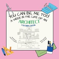 bokomslag You Can Be, ME TOO! A week in the life of an Architect Coloring Book