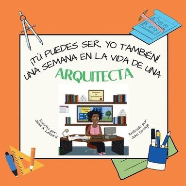 bokomslag ¡Tú puedes ser, YO TAMBIÉN! Una semana en la vida de una arquitecta