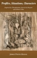 Jorge Pinto Mazal - Profiles, Situations, Characters. Inspired by Theophrastus, Jean de la Bruyère and Álvaro Uribe, Häftad