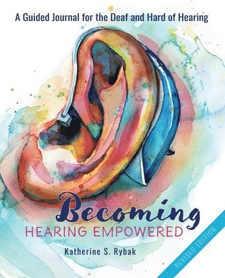 bokomslag Becoming Hearing Empowered: A Guided Journal for the Deaf and Hard of Hearing