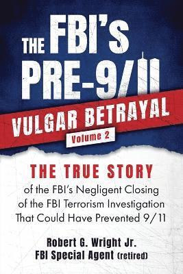 FBI's PRE-9/11 VULGAR BETRAYAL; Volume 2 1