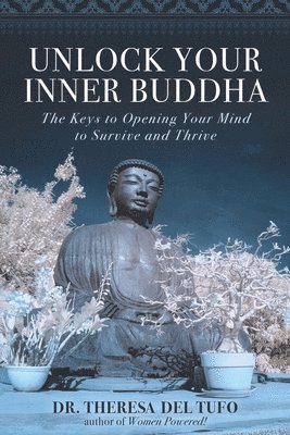 Unlock Your Inner Buddha: The Keys to Opening Your Mind to Survive and Thrive 1