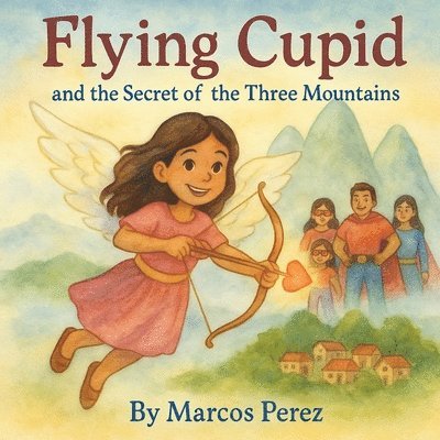 Marcos Perez - Flying Cupid and The Secret of the Three Mountains, Häftad