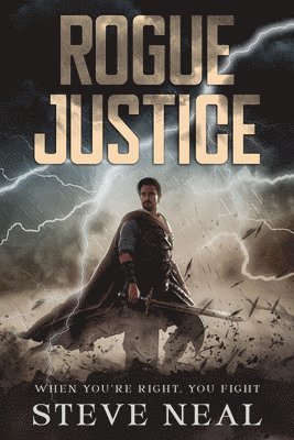 Steve Neal - Rogue Justice: When You're Right, You Fight, Häftad