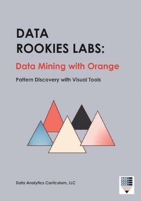 bokomslag Data Rookies Labs Data Mining with Orange: Pattern Discovery with Visual Tools