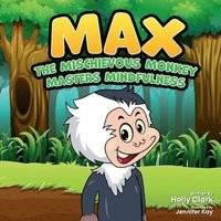 bokomslag Max the Mischievous Monkey Masters Mindfulness