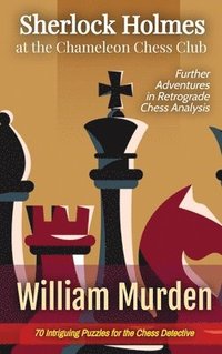 bokomslag Sherlock Holmes at the Chameleon Chess Club: Further Adventures in Retrograde Chess Analysis