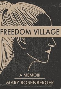 bokomslag Freedom Village: A Memoir