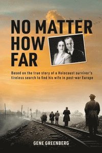 bokomslag No Matter How Far: Based on the true story of a Holocaust survivor's tireless search to find his wife in post-war Europe