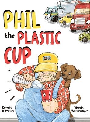 Victoria Wintersberger - Phil the Plastic Cup, Inbunden