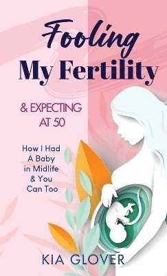 Fooling My Fertility & Expecting At 50 1