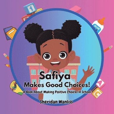 bokomslag Safiya Makes Good Choices! A Book About Making Positive Choices in School