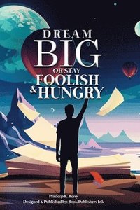 bokomslag Dream Big or Stay Foolish & Hungry