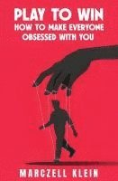 bokomslag Play To Win: How To Make Everyone Obsessed With You