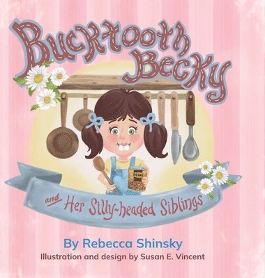Rebecca Shinsky - Bucktooth Becky and Her Silly-headed Siblings, Inbunden