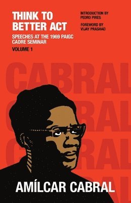 Amilcar Cabral - Think to Better Act Volume 1, Häftad