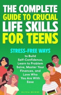 bokomslag The Complete Guide to Crucial Life Skills for Teens