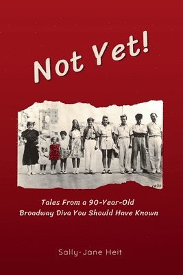 Sally-Jane Heit, Tamara Jones - Not Yet! Tales From A 90-Year Old Broadway Diva You Should Have Known, Häftad