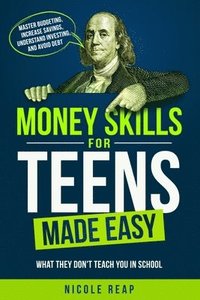 bokomslag Money Skills For Teens Made Easy- What They Don't Teach You In School