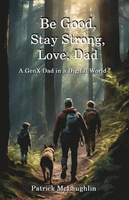 bokomslag Be Good, Stay Strong, Love, Dad